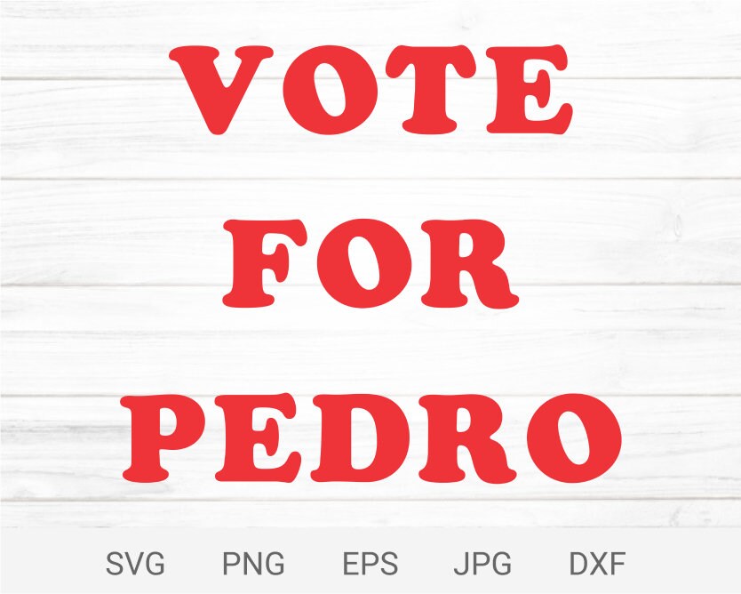 Vote for pedro svg, Digital cut files for cricut and silhouette