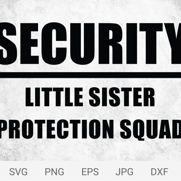 SECURITY- Little Sister Protection squad svg, png, craft cutting file, t shirt print
