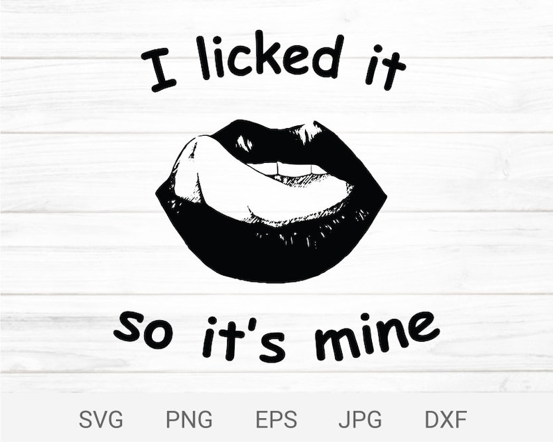 Lips I licked it so it/'s mine svg digital print