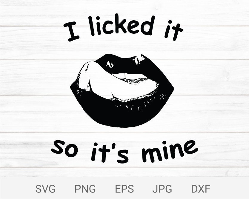 Lips I licked it so it's mine svg digital print