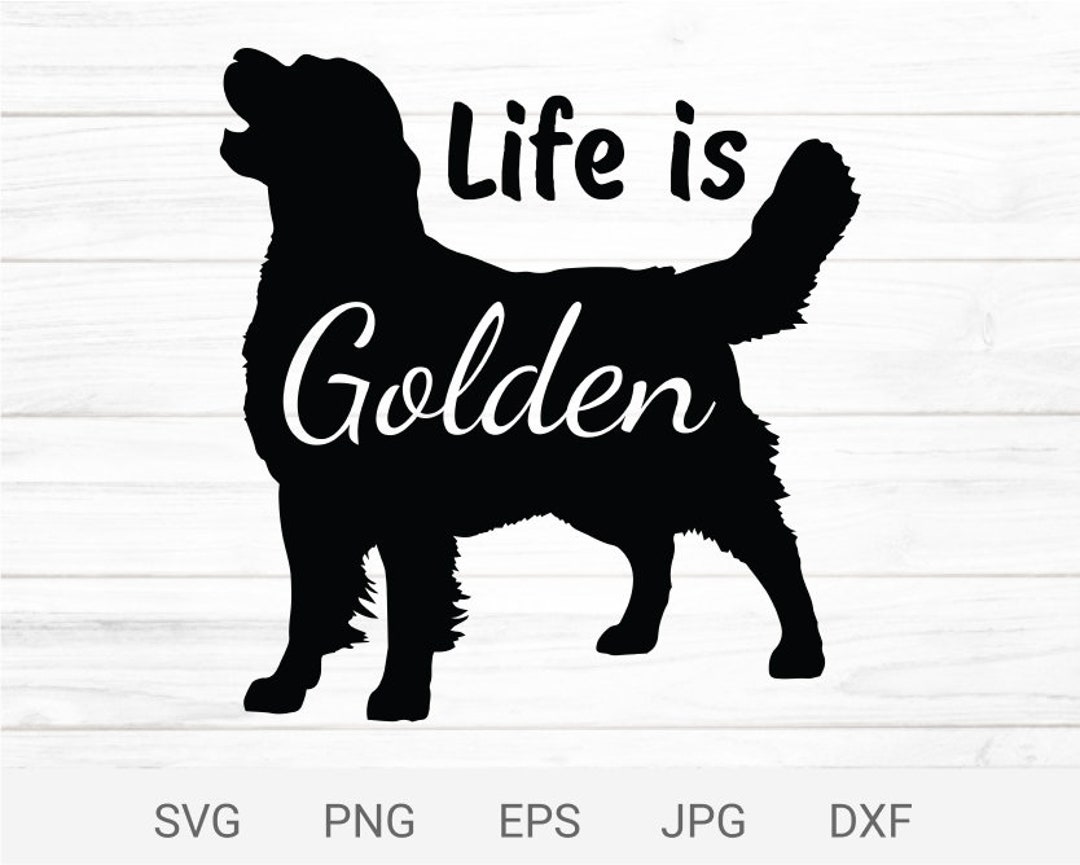 Life is Golden Svg, Golden Retriever Svg, Dog Lover Digital Files, Cut ...