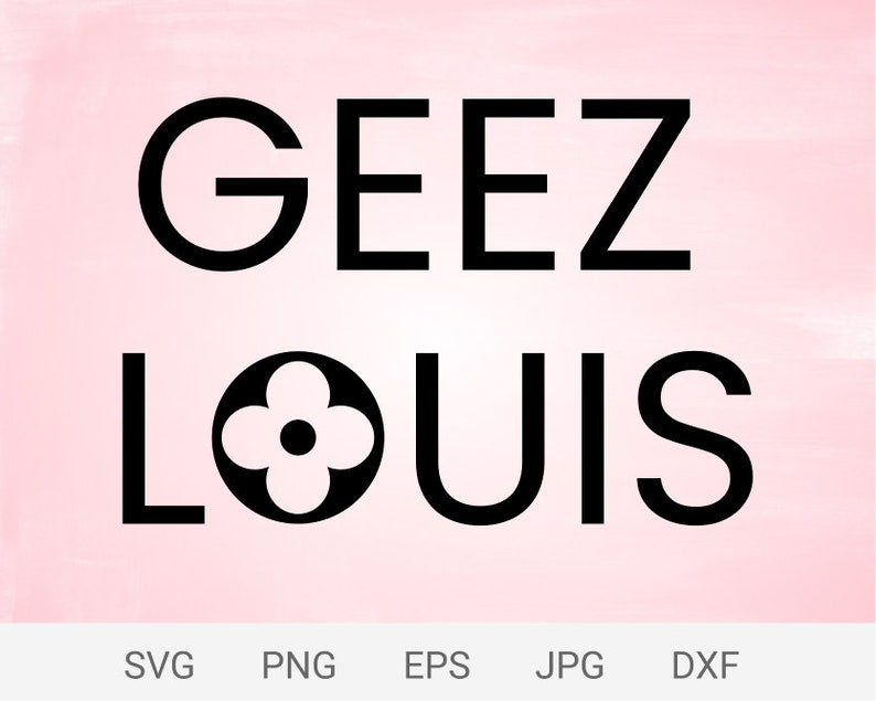 Download GEEZ LOUIS png Louis Vuitton svg print funny name brand | Etsy
