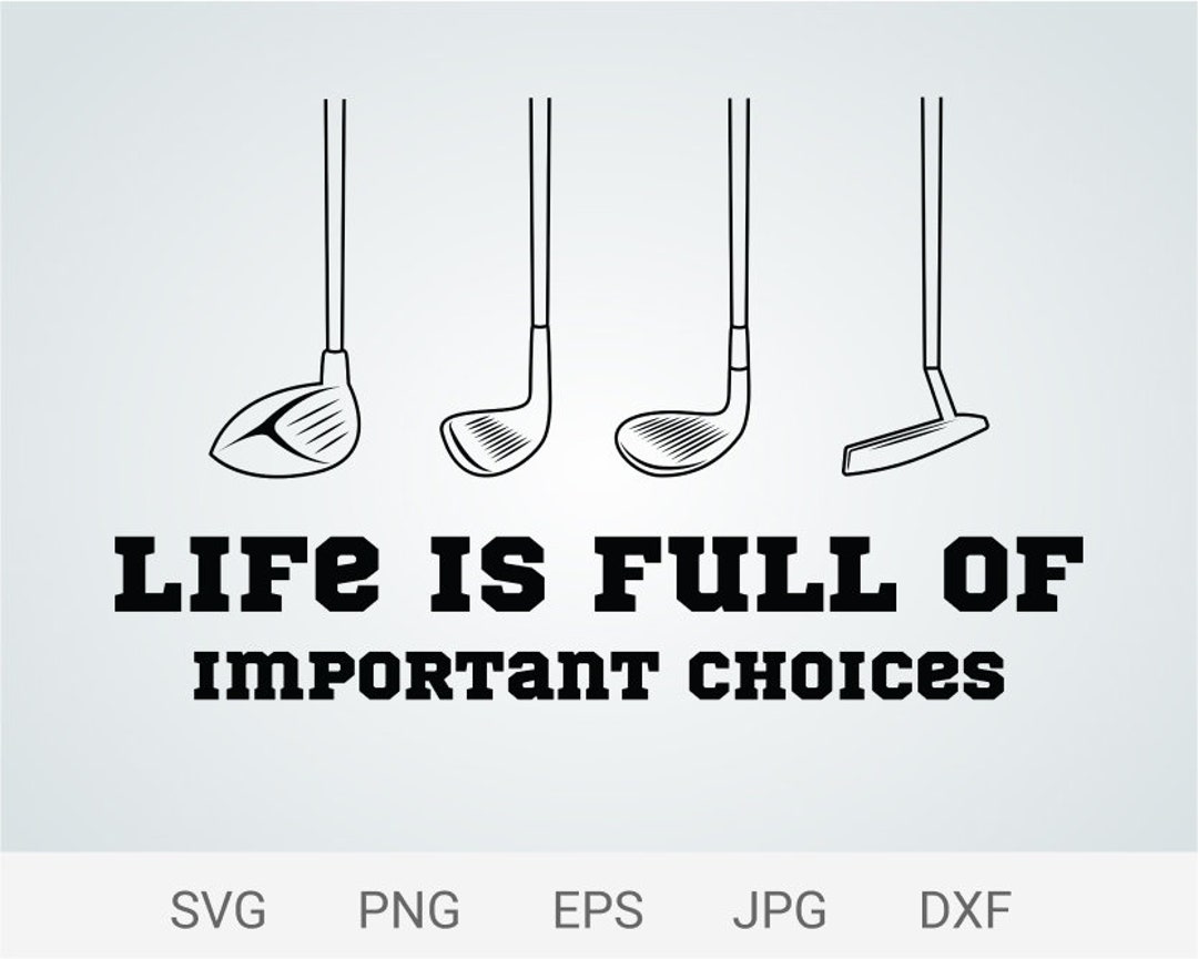 Life Is Full Of Important Choices Svg Golf Svg Golf Over Svg Digital