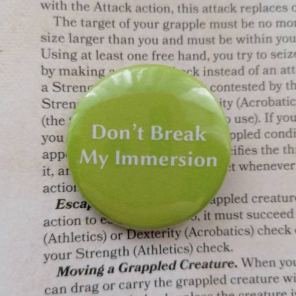 Don't Break My Immersion - 38mm Button Badge, Dungeons and Dragons, DnD, RPG Gift, Dungeon Master, Tabletop Gaming, Stocking Filler, Unique