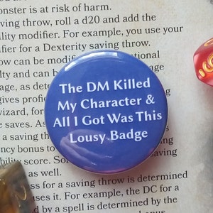 The DM Killed My Character & All I Got Was This Lousy Badge - 38mm Button Badge, Dungeons and Dragons, DnD, RPG Gift, Dungeon Master, Unique