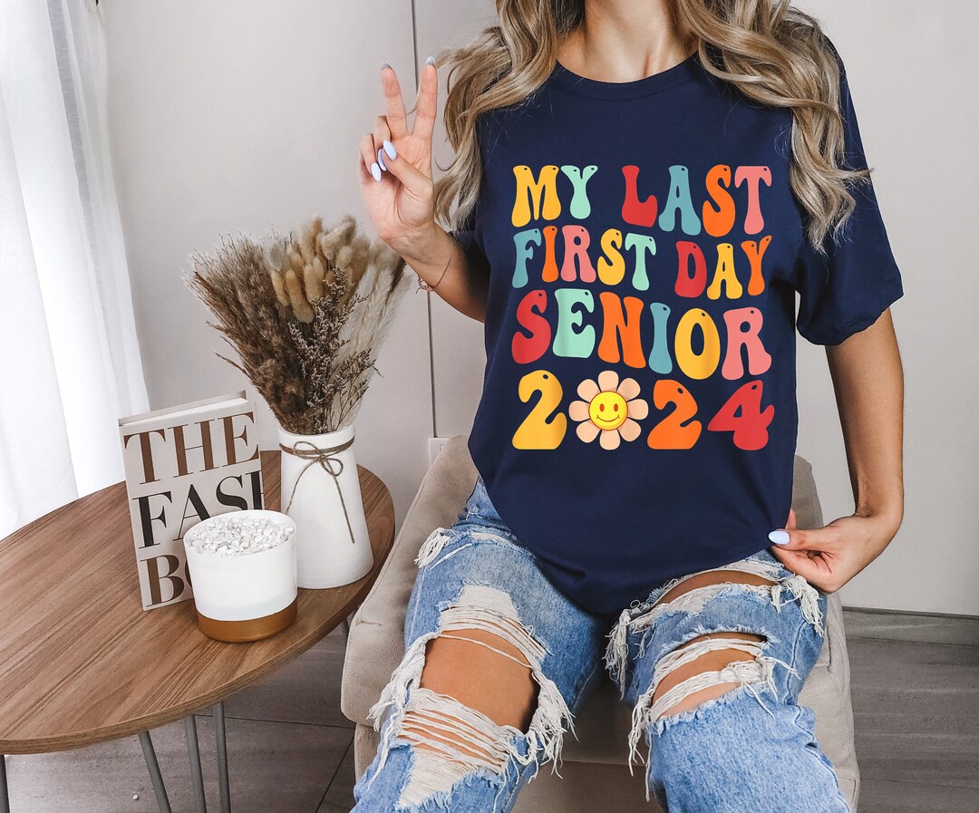 My Last First Day Senior 2024 Shirt Senior 2024 Tshirt Back Etsy