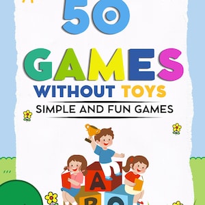 May include: A colorful book cover with the title "50 GAMES WITHOUT TOYS". The cover features illustrations of children, ABC blocks, a sun, and a cloud. The text "SIMPLE AND FUN GAMES" and "YOU CAN PLAY ANYWHERE" are also included.