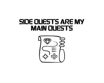 Side Quests Are My Main Quests | SVG | Funny Gamer SVG File for Cricut & Silhouette | Nerdy Quote Cut File | Instant Download