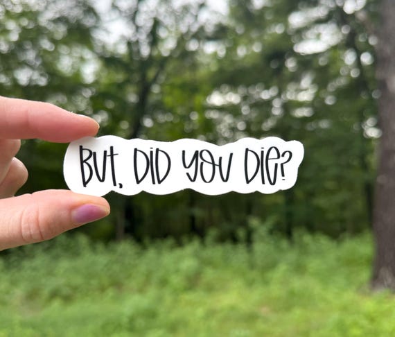 Funny Nurse Sticker, 100% Waterproof Vinyl Sticker, But Did You Die, Emergency Nurse Stickers