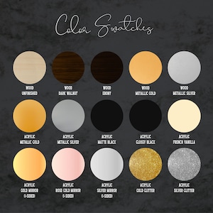 May include: Color swatches for wood and acrylic mirror finishes. Options include unfinished wood, dark walnut, ebony, metallic gold, metallic silver, matte black, glossy black, French vanilla, cold mirror, rose gold mirror, silver mirror, gold glitter, and silver glitter.