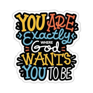 Christian Jesus Kiss-Cut Sticker, You're Exactly Where God Wants You To Be, Seek Jesus, Christianity, Water Bottle, Tumbler, Laptop Sticker