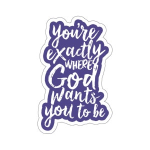 Christian Jesus Kiss-Cut Sticker, You're Exactly Where God Wants You To Be Sticker, Christianity Sticker for Water Bottle, Tumbler, Laptop
