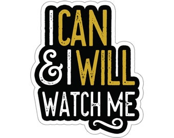 Motivational Kiss-Cut Sticker, I Can & I Will Watch Me Positivity Inspirational Phrase Encouraging Quote Water Bottle Tumbler Laptop Sticker