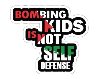 Bombing Kids Is Not Self Defense Kiss-Cut Sticker, Save Gaza, Free Palestine, Human Rights, Ceasefire Now, Peace In The Middle East Sticker