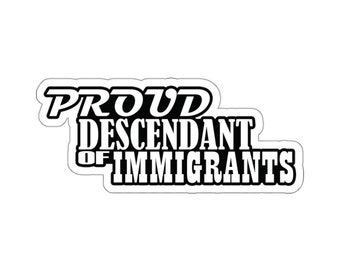 Proud Descendant Of Immigrants Kiss-Cut Sticker, Anti Racism, Immigration, Illegal Immigrant Alien, Human Rights Water Bottle Laptop Sticker