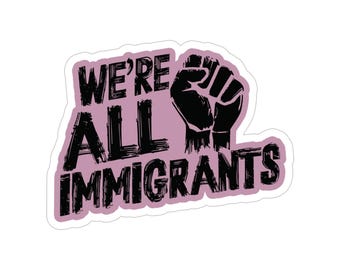 Immigration Car Bumper Sticker, We Are All Immigrants Transparent Die-Cut Outdoor Sticker, Migration, Social Justice, Human Rights Stickers