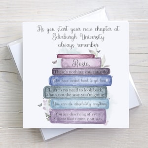 May include: A card with a watercolour illustration of a stack of books with butterflies and the text "As you start your new chapter at Edinburgh University always remember Rosie. There's nothing you can't do You have worked hard to get here There's no need to look back, that's not the way you're going You can do absolutely anything You are deserving of every success that comes your way"