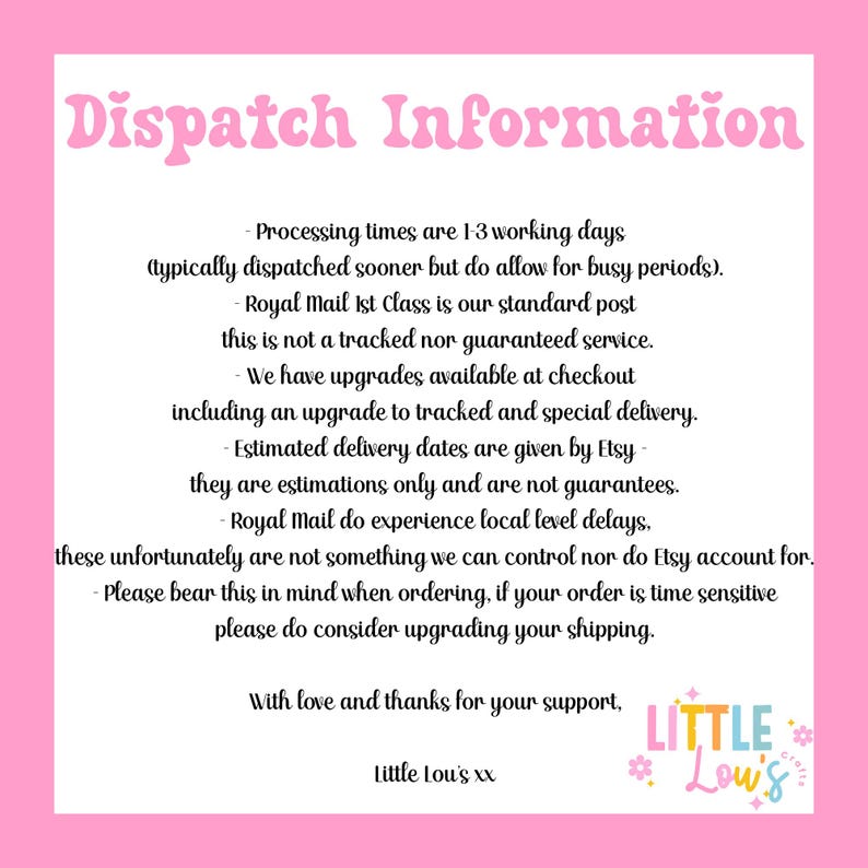 May include: Pink card with the text "Dispatch Information" in a whimsical font. The card provides details on processing times, shipping options, and delivery estimates. The Little Lou's logo is in the bottom right corner.
