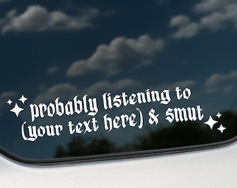 Customizable Decal, Probably listening to Smut, Booktok Decal, Gothic Decal, Alt Sticker, Booktok, Spooky Car Decal, Personalized Decal