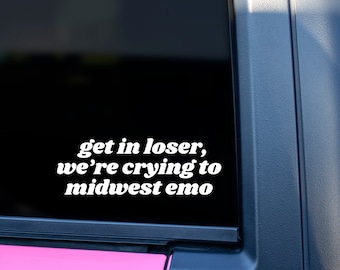 Get In Loser, We're Crying To Midwest Emo Vinyl Decal, Midwest Emo, Emo music decal, Music decal, Alt Decal, Car Decal,