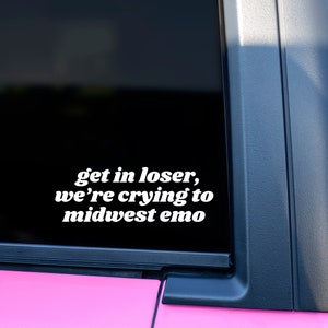 Get In Loser, We&#39;re Crying To Midwest Emo vinyl sticker, Midwest emo, emo muziek sticker, muziek sticker, Alt sticker, auto sticker,