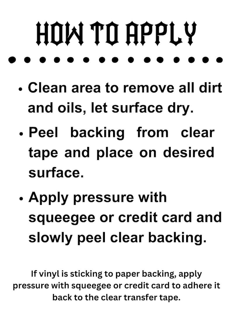 May include: White instructional graphic with the headline "HOW TO APPLY" in a gothic font. Instructions include cleaning the surface, peeling the backing, and applying pressure with a squeegee or credit card.
