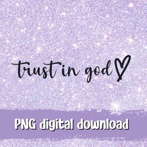 May include: Purple glitter background with the text "trust in god" in black cursive font with a heart symbol. The text "PNG digital download" is in white on a purple background.