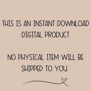May include: Text on a beige background that reads "This is an instant download digital product. No physical item will be shipped to you."