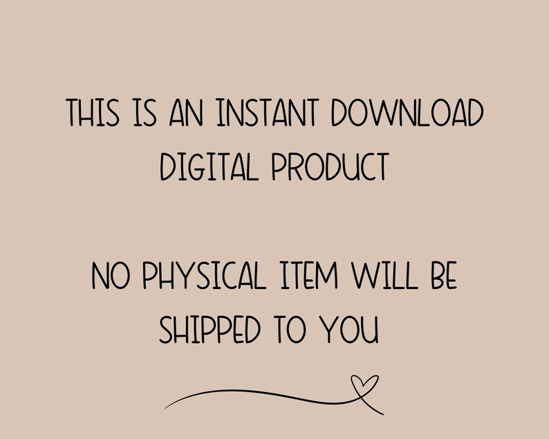 May include: Text on a beige background that reads "This is an instant download digital product. No physical item will be shipped to you."