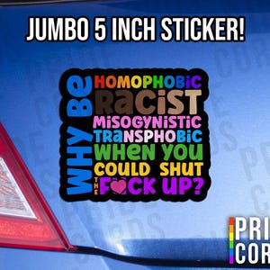 JUMBO Why Be a Bigot When You Could Shut Up Vinyl Sticker - Equality LGBTQ Water Bottle Laptop Decal