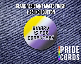 Binary Is For Computers - Nonbinary Pride Flag - 1.25 Inch Pinback Button - LGBT Pride