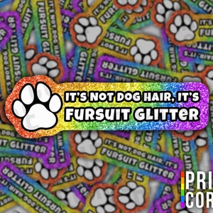 It&#39;s Not Dog Hair It&#39;s Fursuit Glitter Furry LGBT Rainbow Glittery Vinyl Sticker - LGBTQ Water Bottle Laptop Decal