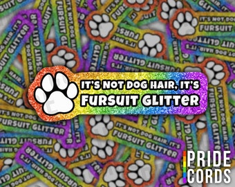 It's Not Dog Hair It's Fursuit Glitter Furry LGBT Rainbow Glittery Vinyl Sticker - LGBTQ Water Bottle Laptop Decal