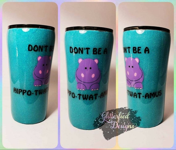 Dont Be a Hippotwatamus Funny Tumblers for Women Hippo - Etsy