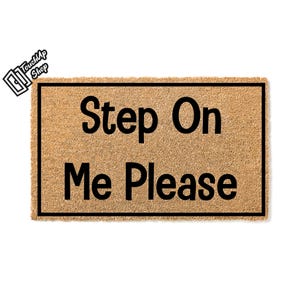 Doormat Step On Me Please Welcome Mat Funny Doormat Front Porch House Warming Gift Unique Gift Funny Mat Funny Gift Door Mat Gift For 5132**
