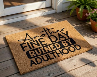 Funny Another Fine Day Ruined by Adulthood Welcome Mat, Coir Doormat for Housewarming New Home Gift