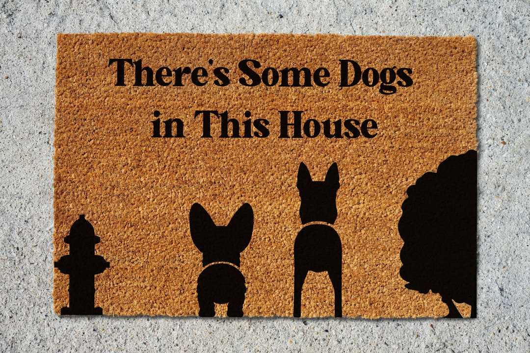 There's Some Dogs in This House Doormat Custom Doormat Personal Doormat