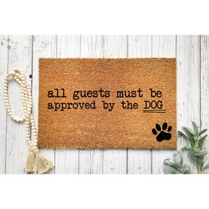 Doormat All Guests Must Be Approved by the DOG Front Door Mat New Home Gift House Warming Gift Doormat Unique Gift Cute Welcome Mat 5215**