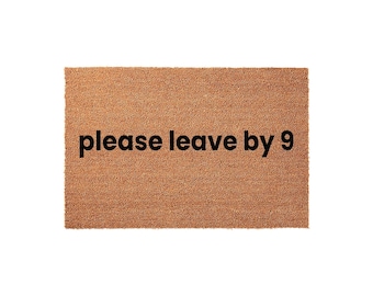 Funny Doormat, Please Leave By 9 Welcome Mat, Housewarming Gift, New Home Gift, Front Door Mat, Funny Closing Doormats, Welcome Doormat