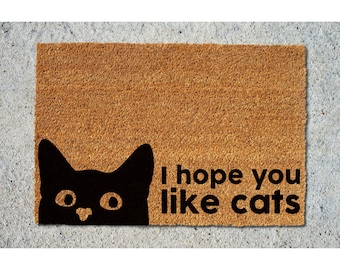 Doormat I Hope You Like Cats Welcome Mat Unique Gift Closing Gift House Warming Gift Funny Mat Outdoor Funny Doormat Outdoor Decor 5191**