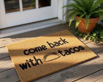 Funny Come Back with Tacos Welcome Mat, Coir Doormat for Birthday, Housewarming Gift New Home