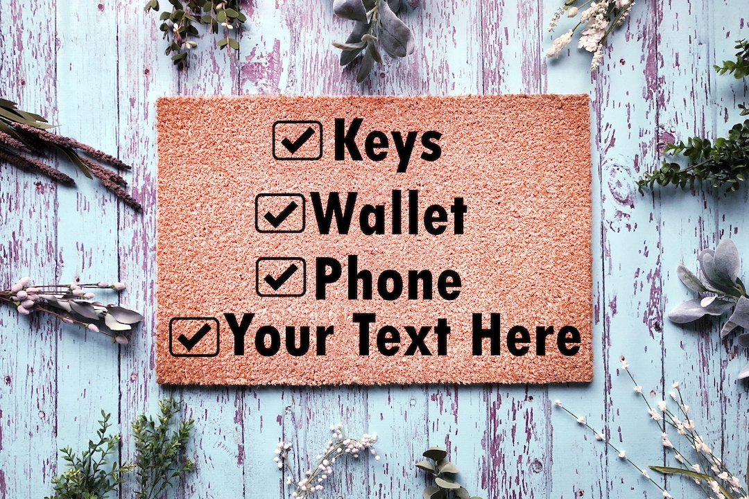 Keys, Wallet, Phone, Your Text Here Doormat Funny Doormat Custom