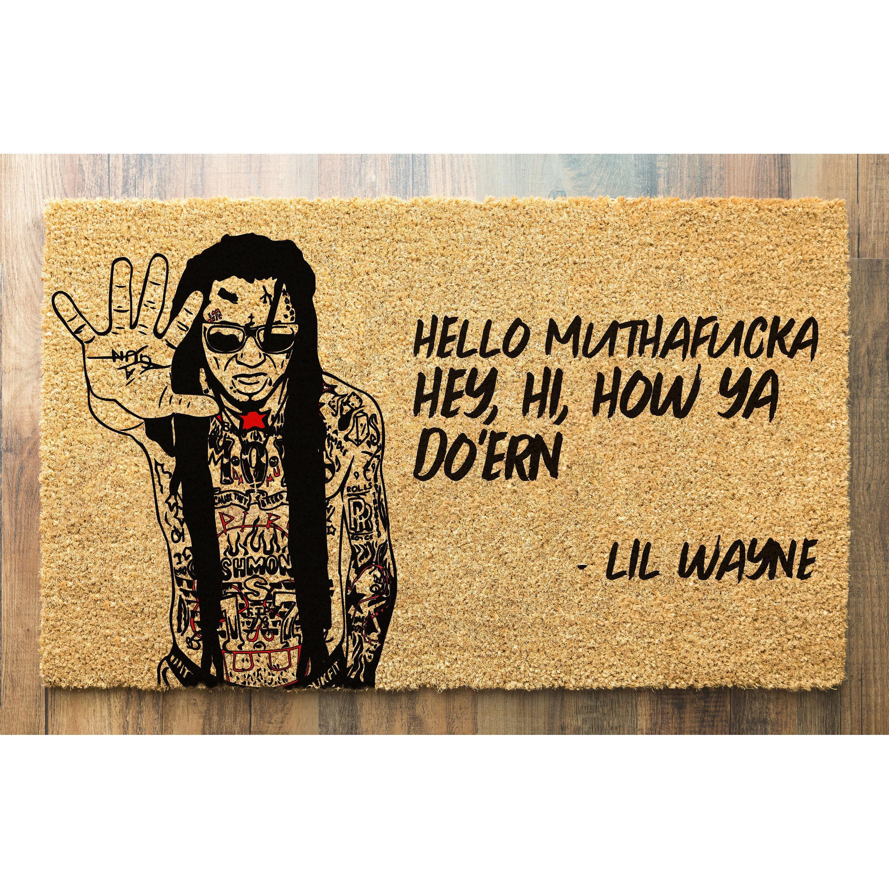 Doormat Lil Wayne Hello Muthafucka, Hey Hi, How ya Do'ern Welcome Mat Funny Doormat Mat Closing Gift Funny Mat Housewarming Gift 5394**