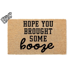 Doormat Hope You Brought Some Booze Welcome Mat Funny Doormat Rug House Warming Funny Gift Housewarming Gift Home Outside Doormat 5833**