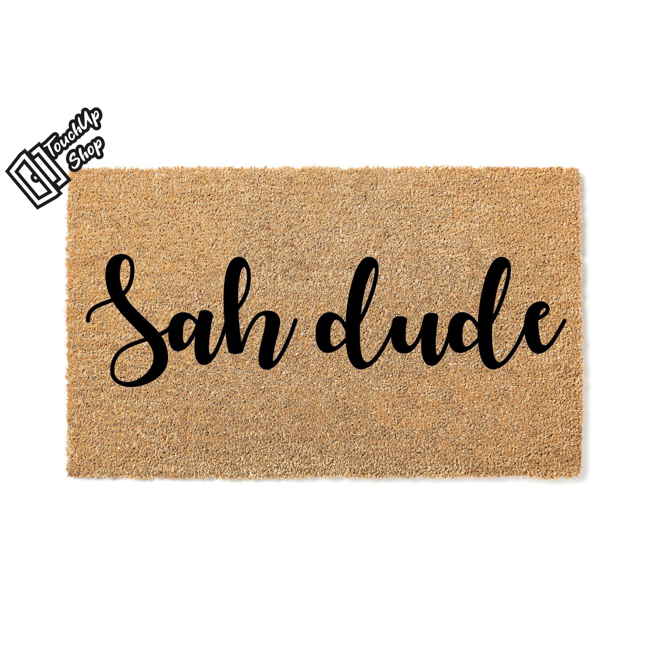Doormat Sah Dude Welcome Mat Funny Doormat Out Door Mat Front Porch House Warming Home Decor Funny Gift Closing Gift Housewarming 5015**