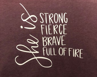 She is Strong, Fierce, Brave, Full of Fire T-shirt