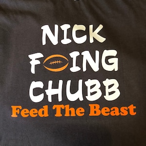 Nick F*ing Chubb, Feed The Beast T-shirt