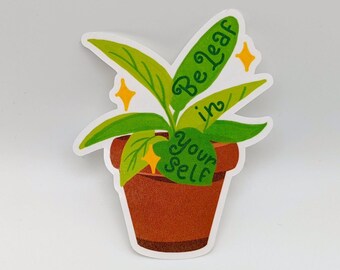 Be Leaf in Yourself - Plant Sticker - Plant Lover Plant Mom - Gardener Sticker