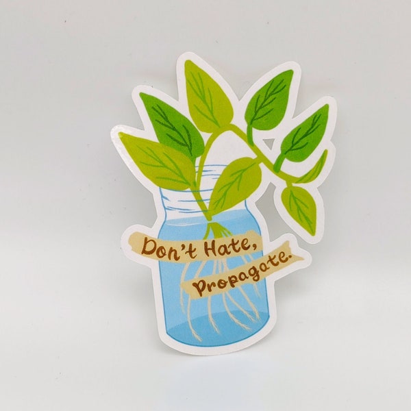 Don't Hate Propagate - Plant Sticker - Plant Lover Plant Mom - Gardener Sticker