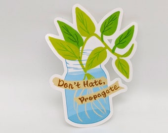 Don't Hate Propagate - Plant Sticker - Plant Lover Plant Mom - Gardener Sticker